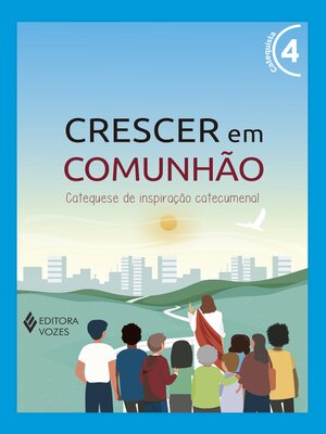 cover image of Crescer em Comunhão Volume 4--Catequista e Catequizando--Versão 2021